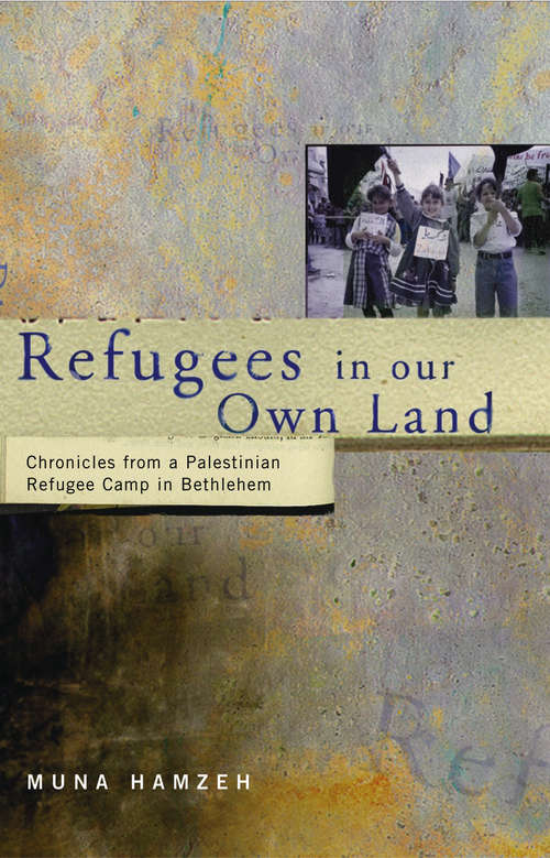 Book cover of Refugees in Our Own Land: Chronicles From a Palestinian Refugee Camp in Bethlehem