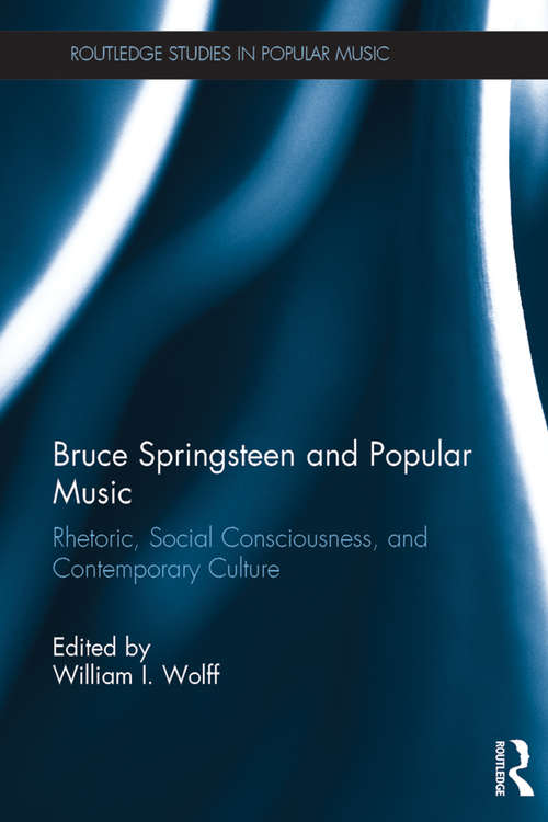 Book cover of Bruce Springsteen and Popular Music: Rhetoric, Social Consciousness, and Contemporary Culture (Routledge Studies in Popular Music)