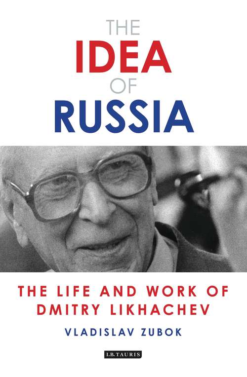 Book cover of The Idea of Russia: The Life and Work of Dmitry Likhachev (Library of Modern Russia)