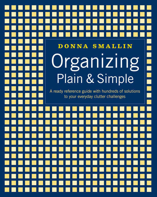 Book cover of Organizing Plain & Simple: A Ready Reference Guide with Hundreds of Solutions to Your Everyday Clutter Challenges