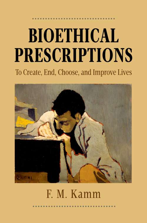 Book cover of Bioethical Prescriptions: To Create, End, Choose, and Improve Lives (Oxford Ethics Series)