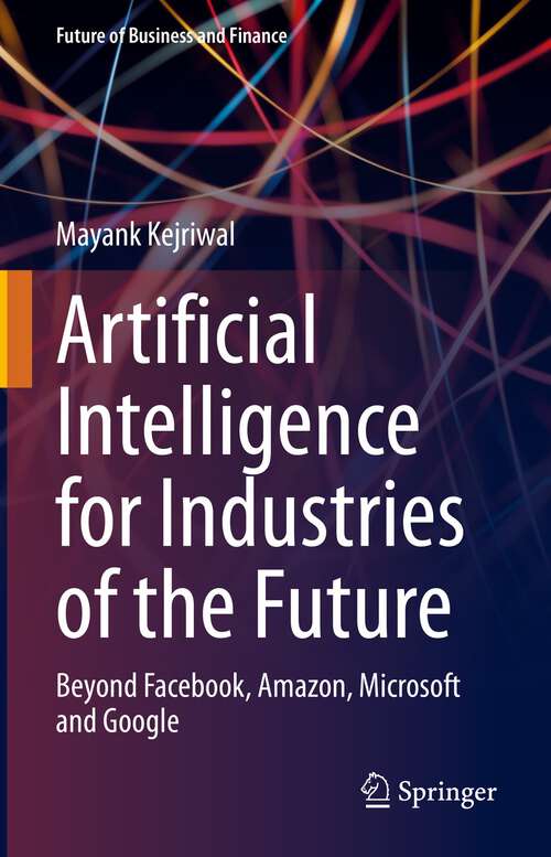 Book cover of Artificial Intelligence for Industries of the Future: Beyond Facebook, Amazon, Microsoft and Google (1st ed. 2023) (Future of Business and Finance)