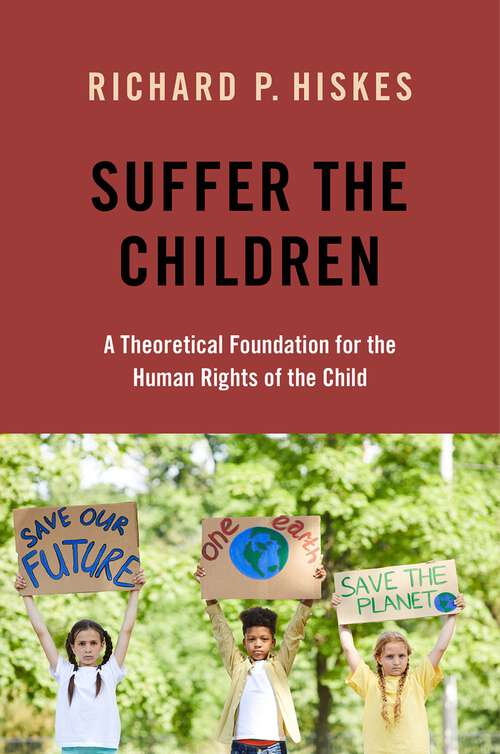 Book cover of Suffer the Children: A Theoretical Foundation for the Human Rights of the Child