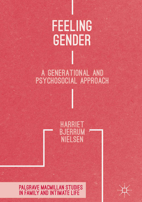Book cover of Feeling Gender: A Generational and Psychosocial Approach (1st ed. 2017) (Palgrave Macmillan Studies in Family and Intimate Life)
