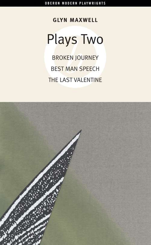 Book cover of Glyn Maxwell: Broken Journey - Best Man Speech - The Last Valentine (Oberon Modern Playwrights)