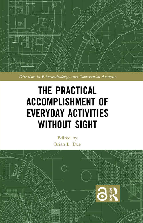 Book cover of The Practical Accomplishment of Everyday Activities Without Sight (Directions in Ethnomethodology and Conversation Analysis)