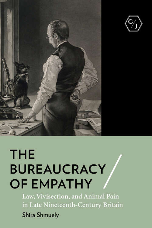 Book cover of The Bureaucracy of Empathy: Law, Vivisection, and Animal Pain in Late Nineteenth-Century Britain (Corpus Juris: The Humanities in Politics and Law)