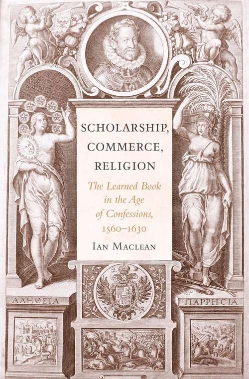 Book cover of Scholarship, Commerce, Religion: The Learned Book In The Age Of Confessions, 1560-1630