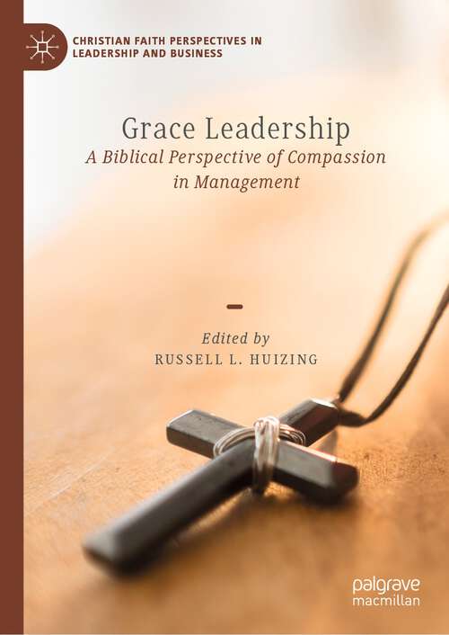 Book cover of Grace Leadership: A Biblical Perspective of Compassion in Management (1st ed. 2022) (Christian Faith Perspectives in Leadership and Business)