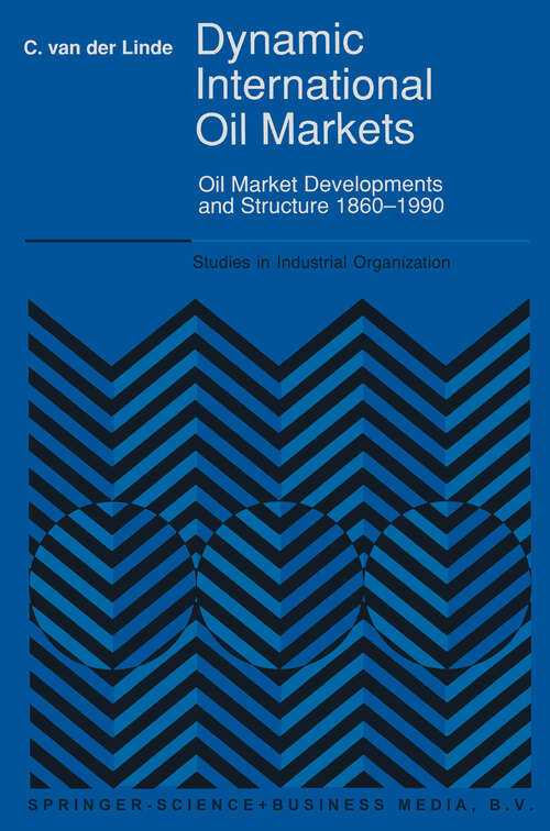 Book cover of Dynamic International Oil Markets: Oil Market Developments and Structure 1860-1990 (1991) (Studies in Industrial Organization #15)
