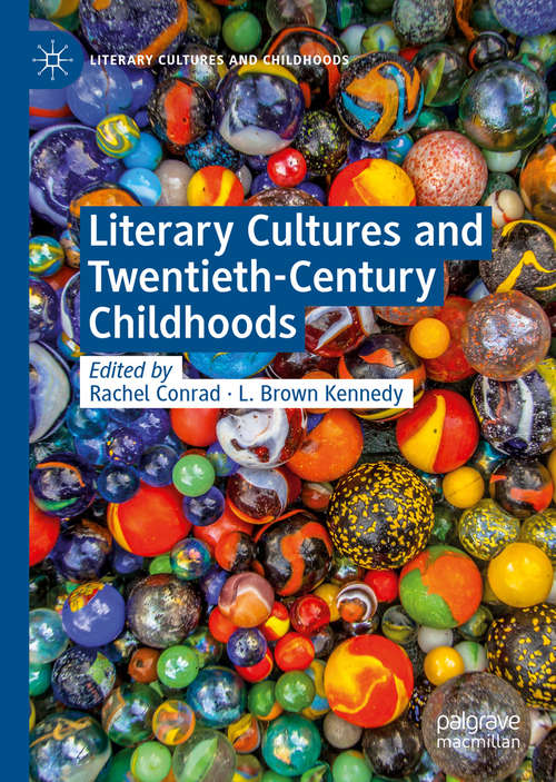 Book cover of Literary Cultures and Twentieth-Century Childhoods (1st ed. 2020) (Literary Cultures and Childhoods)