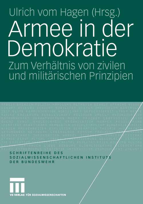Book cover of Armee in der Demokratie: Zum Verhältnis von zivilen und militärischen Prinzipien (2006) (Schriftenreihe des Sozialwissenschaftlichen Instituts der Bundeswehr)