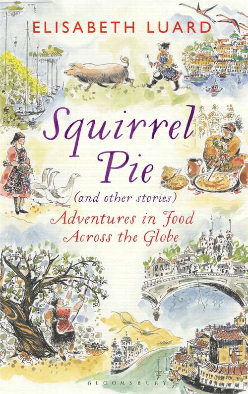 Book cover of Squirrel Pie (and other stories): Adventures in Food Across the Globe