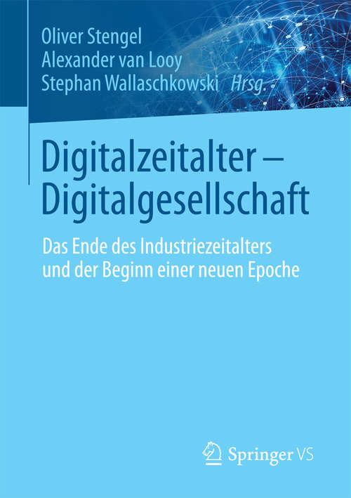Book cover of Digitalzeitalter - Digitalgesellschaft: Das Ende des Industriezeitalters und der Beginn einer neuen Epoche (1. Aufl. 2017)