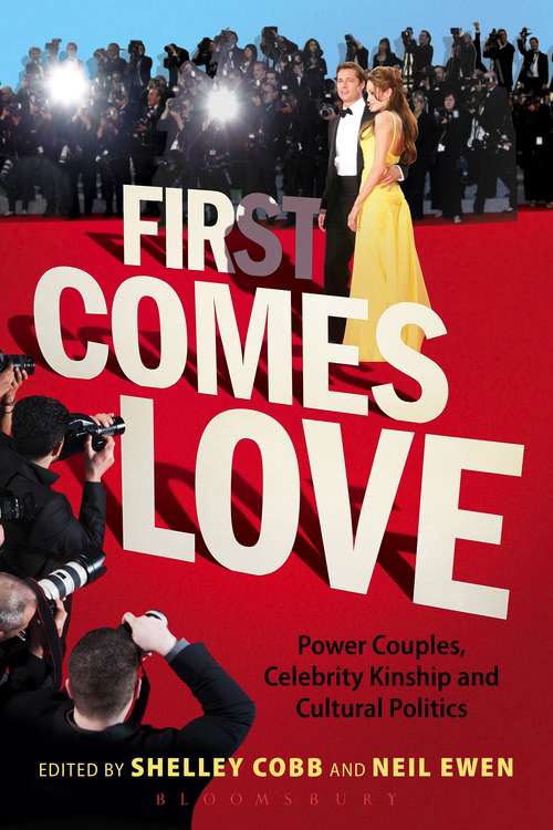 Book cover of First Comes Love: Power Couples, Celebrity Kinship and Cultural Politics