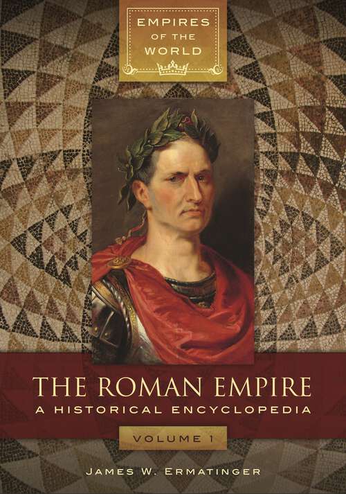 Book cover of The Roman Empire [2 volumes]: A Historical Encyclopedia [2 volumes] (Empires of the World)