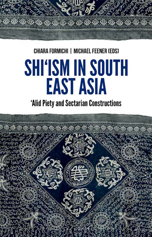 Book cover of Shi'ism In South East Asia: Alid Piety and Sectarian Constructions