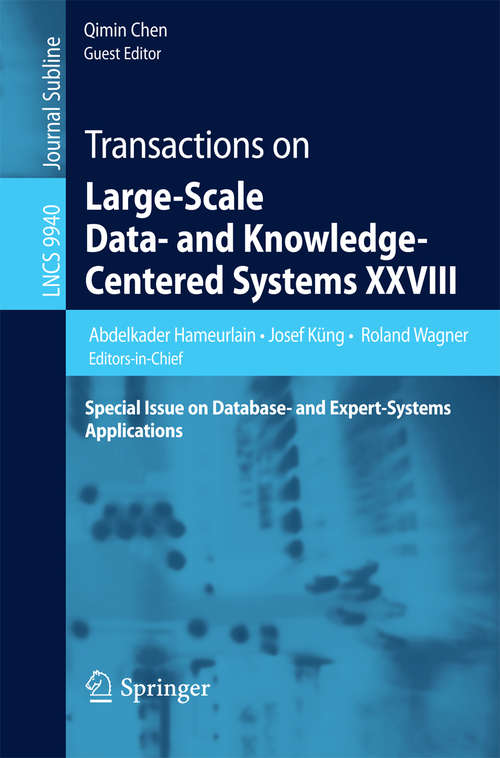 Book cover of Transactions on Large-Scale Data- and Knowledge-Centered Systems XXVIII: Special Issue on Database- and Expert-Systems Applications (1st ed. 2016) (Lecture Notes in Computer Science #9940)