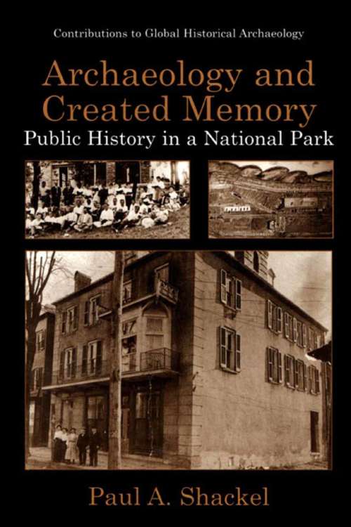 Book cover of Archaeology and Created Memory: Public History in a National Park (2002) (Contributions To Global Historical Archaeology)