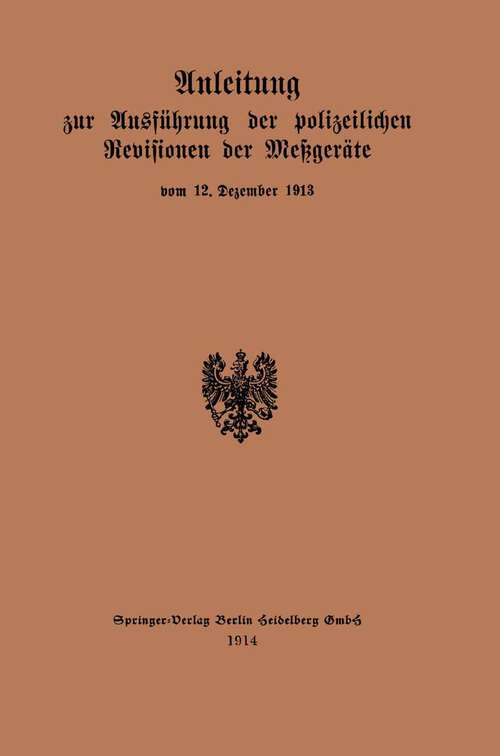 Book cover of Anleitung zur Ausführung der polizeilichen Revisionen der Meßgeräte: vom 12. Dezember 1913 (1914)