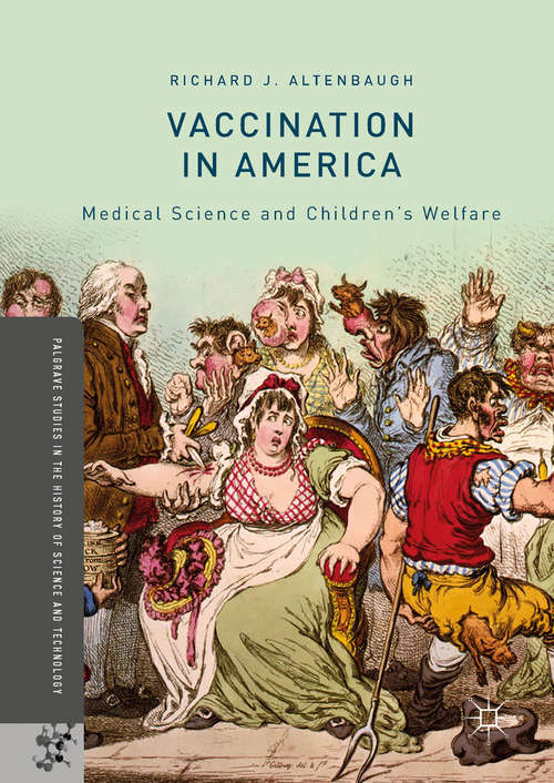 Book cover of Vaccination in America: Medical Science and Children’s Welfare (Palgrave Studies in the History of Science and Technology)