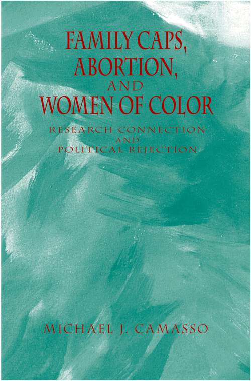 Book cover of Family Caps, Abortion and Women of Color: Research Connection and Political Rejection