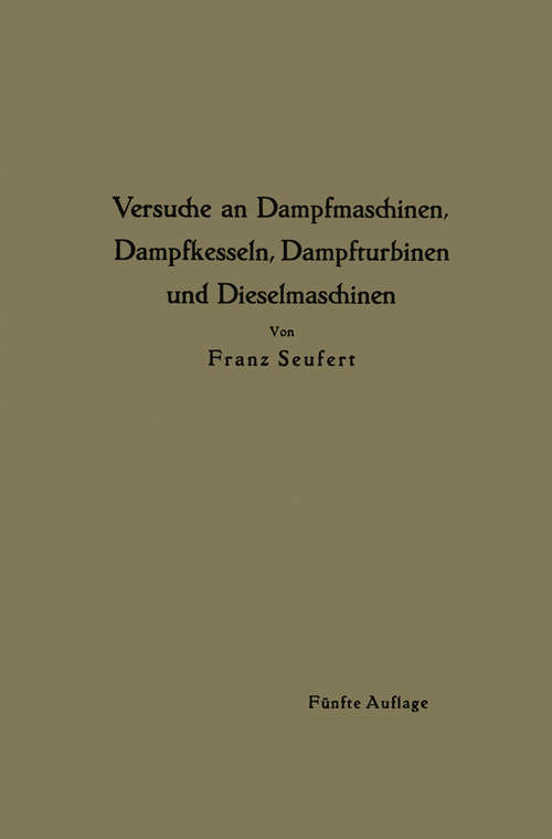 Book cover of Anleitung zur Durchführung von Versuchen an Dampfmaschinen, Dampfkesseln, Dampfturbinen und Dieselmaschinen (5. Aufl. 1919)