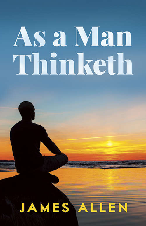 Book cover of As a Man Thinketh: The Path Of Prosperity (Dover Empower Your Life Ser.: Vol. 1)