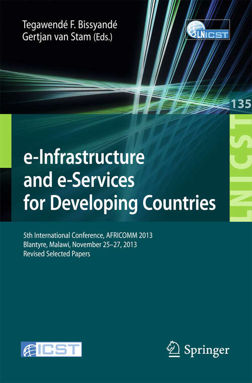 Book cover of e-Infrastructure and e-Services for Developing Countries: 5th International Conference, AFRICOMM 2013, Blantyre, Malawi, November 25-27, 2013, Revised Selected Papers (2014) (Lecture Notes of the Institute for Computer Sciences, Social Informatics and Telecommunications Engineering #135)