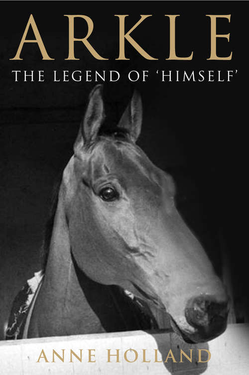 Book cover of Arkle: The Legend of 'Himself'