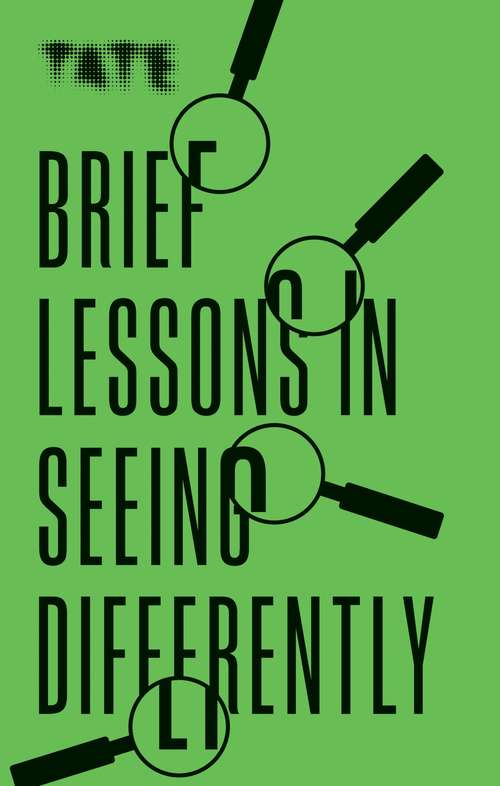 Book cover of Tate: Brief Lessons in Seeing Differently (Tate)