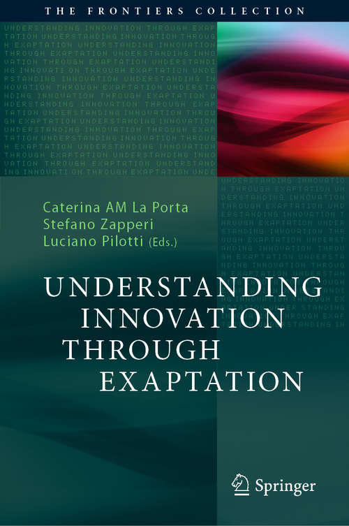 Book cover of Understanding Innovation Through Exaptation (1st ed. 2020) (The Frontiers Collection)