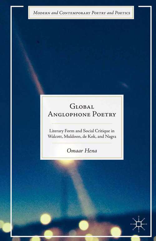 Book cover of Global Anglophone Poetry: Literary Form and Social Critique in Walcott, Muldoon, de Kok, and Nagra (1st ed. 2015) (Modern and Contemporary Poetry and Poetics)