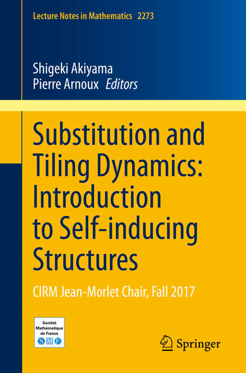 Book cover of Substitution and Tiling Dynamics: CIRM Jean-Morlet Chair, Fall 2017 (1st ed. 2020) (Lecture Notes in Mathematics #2273)