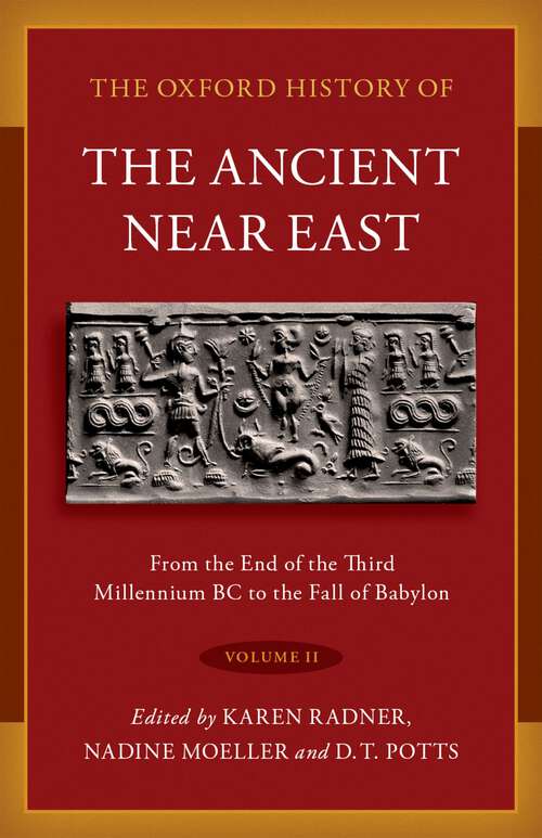 Book cover of The Oxford History of the Ancient Near East: Volume II: From the End of the Third Millennium BC to the Fall of Babylon (Oxford History of the Ancient Near East)