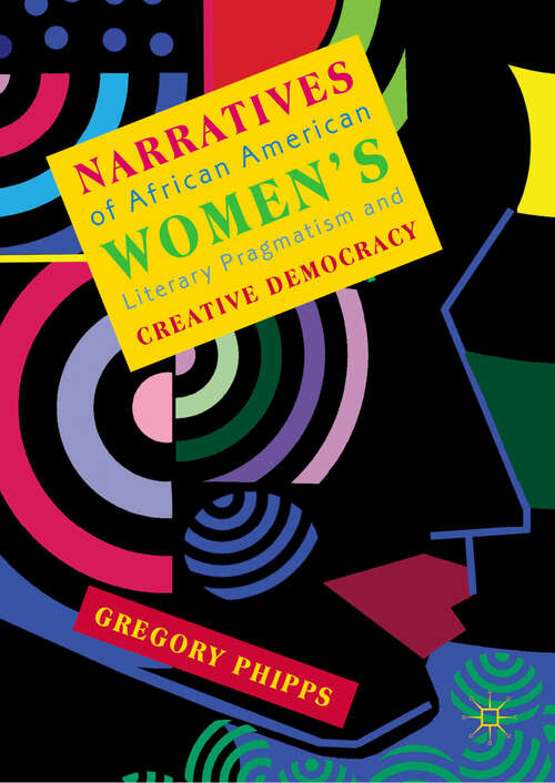 Book cover of Narratives of African American Women's Literary Pragmatism and Creative Democracy (1st ed. 2018)