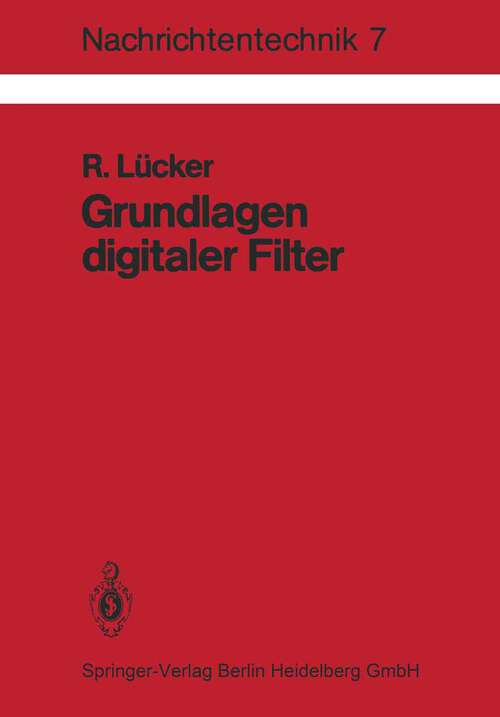 Book cover of Grundlagen digitaler Filter: Einführung in die Theorie linearer zeitdiskreter Systeme und Netzwerke (1980) (Nachrichtentechnik #7)