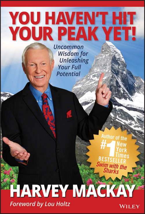 Book cover of You Haven't Hit Your Peak Yet!: Uncommon Wisdom for Unleashing Your Full Potential