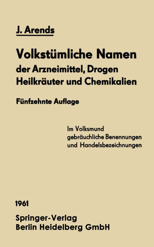 Book cover of Volkstümliche Namen der Arzneimittel, Drogen Heilkräuter und Chemikalien: Eine Sammlung der im Volksmund gebräuchlichen Benennungen und Handelsbezeichnungen (15. Aufl. 1961)