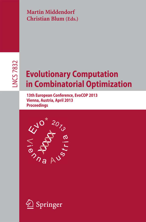 Book cover of Evolutionary Computation in Combinatorial Optimization: 13th European Conference, EvoCOP 2013, Vienna, Austria, April 3-5, 2013, Proceedings (2013) (Lecture Notes in Computer Science #7832)