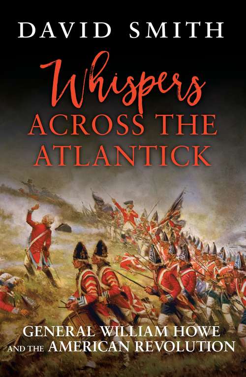 Book cover of Whispers Across the Atlantick: General William Howe and the American Revolution