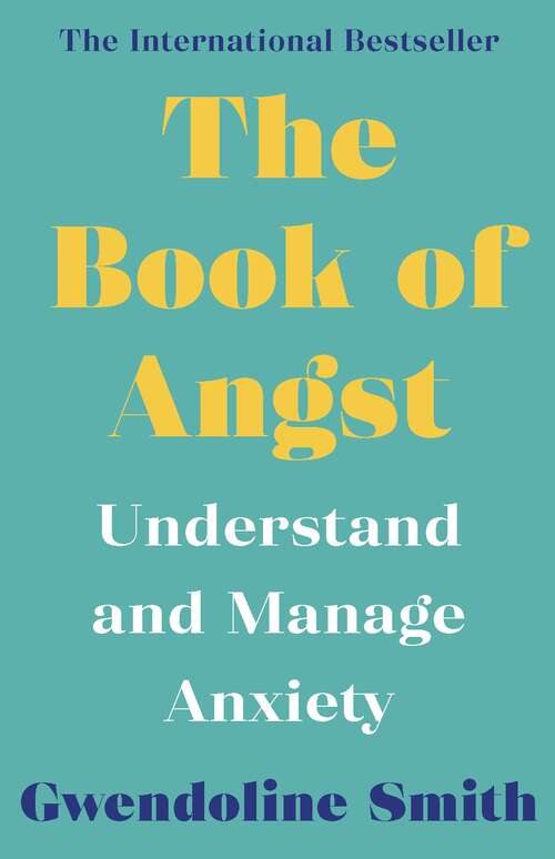 Book cover of The Book of Angst: Understand and Manage Anxiety (Main)