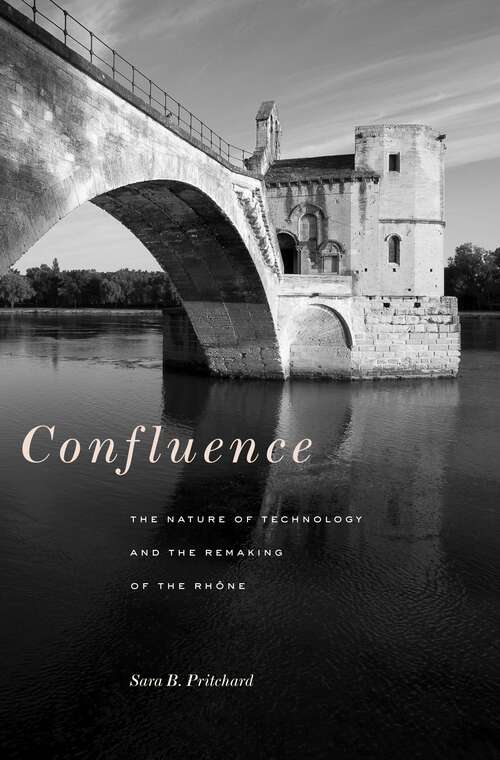 Book cover of Confluence: The Nature of Technology and the Remaking of the Rhône (Harvard historical studies ; #172.)
