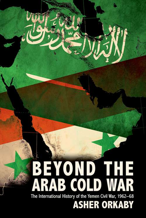 Book cover of Beyond the Arab Cold War: The International History of the Yemen Civil War, 1962-68 (Oxford Studies in International History)