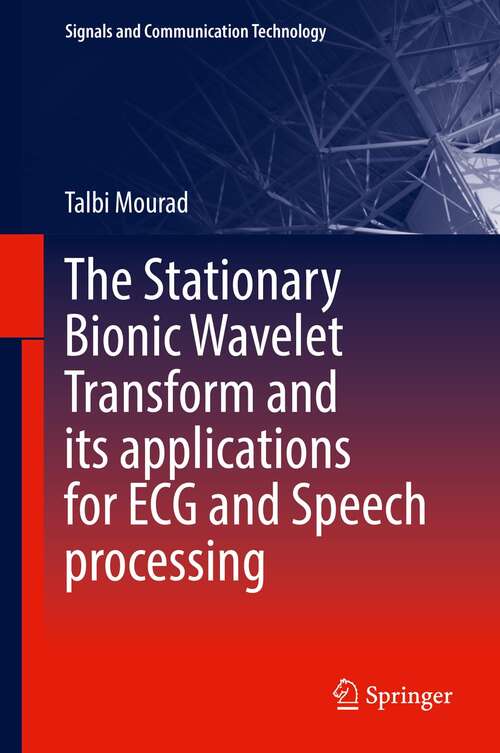 Book cover of The Stationary Bionic Wavelet Transform and its Applications for ECG and Speech Processing (1st ed. 2022) (Signals and Communication Technology)