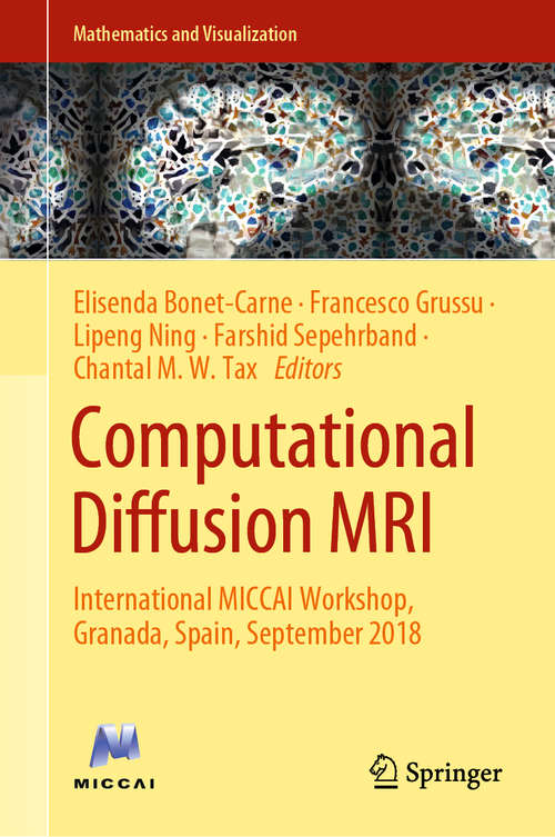 Book cover of Computational Diffusion MRI: International MICCAI Workshop, Granada, Spain, September 2018 (1st ed. 2019) (Mathematics and Visualization)
