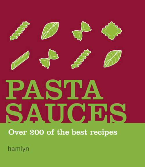 Book cover of Pasta Sauces: Over 200 of the Best Recipes