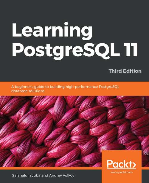 Book cover of Learning PostgreSQL 11, Third Edition: A Beginner's Guide To Building High-performance Postgresql Database Solutions, 3rd Edition (3)