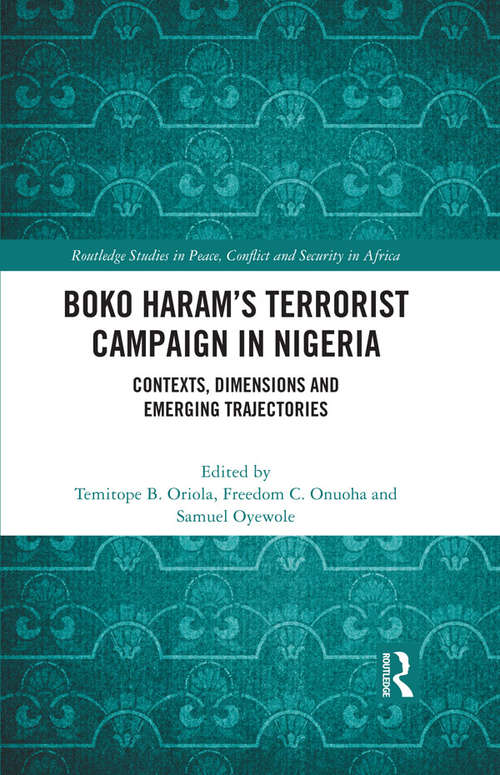 Book cover of Boko Haram’s Terrorist Campaign in Nigeria: Contexts, Dimensions and Emerging Trajectories (Routledge Studies in Peace, Conflict and Security in Africa)