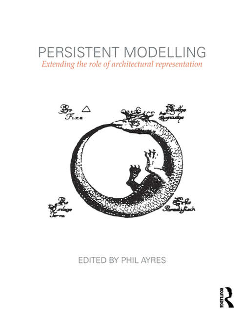 Book cover of Persistent Modelling: Extending the Role of Architectural Representation